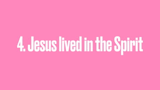 4.JesuslivedintheSpirit
 
