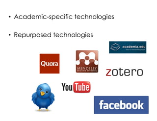 •  Academic-specific technologies
•  Repurposed technologies
 