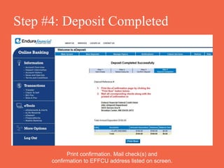 Step #4: Deposit Completed
Print confirmation. Mail check(s) and
confirmation to EFFCU address listed on screen.