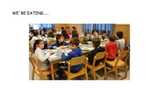 WE´RE EATING……
 