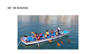 WE ´RE ROWING
 