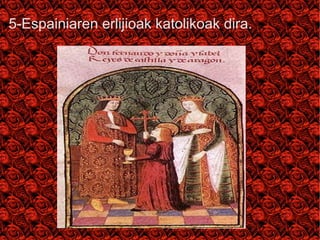 5-Espainiaren erlijioak katolikoak dira.
 