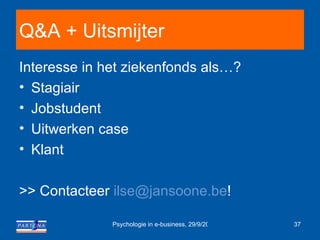 Q&A + Uitsmijter Interesse in het ziekenfonds als…? Stagiair Jobstudent Uitwerken case Klant >> Contacteer  ilse @ jansoone.be ! 