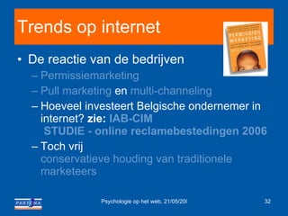 Trends op internet De reactie van de bedrijven Permissiemarketing Pull marketing  en  multi-channeling Hoeveel investeert Belgische ondernemer in internet?  zie:  IAB-CIM  STUDIE - online reclamebestedingen 2006 Toch vrij  conservatieve houding van traditionele  marketeers 
