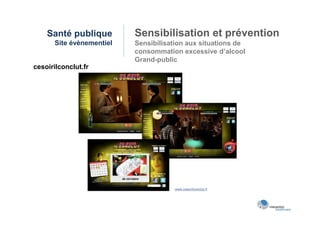 Santé publique        Sensibilisation et prévention
      Site évènementiel   Sensibilisation aux situations de
                          consommation excessive d’alcool
                          Grand-public
cesoirilconclut.fr
 