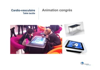 Cardio-vasculaire       Animation congrès
        Table tactile
 