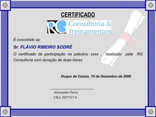 CERTIFICADO ,[object Object],[object Object],[object Object],Duque de Caxias,  15 de Dezembro  de 2006 Alessandro Paiva CRA 2057537-8 
