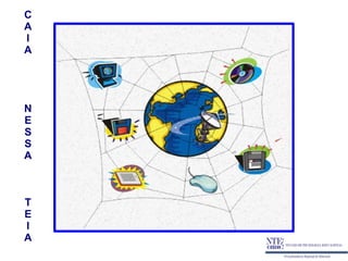 C
A
I
A




N
E
S
S
A



T
E
I
A
 