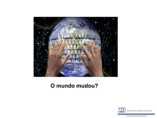O mundo mudou?
 
