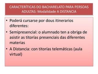 VAI  A CONDICIONAR A MODALIDADE DE BACHARELATO e o Itinerario que poda escoller dos ofertados polo IES (Félix Muriel o outros centros).