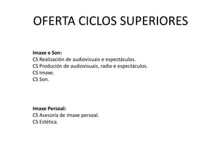OFERTA CICLOS FORMATIVOS DE GRAO MEDIOVidro  e cerámica:*CM Fabricación de produtos cerámicos(Novo. Implantarase no curso 2011-2012) *Os ciclos sinalados son títulos LOE tendo todos unha duración de 2000 horas.