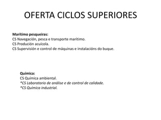 OFERTA CICLOS FORMATIVOS DE GRAO MEDIOIndustrias Extractivas:*CM en escavacións e sondeos. (sería novo en Galicia.).*CM en pedra natural. (sería novo en Galicia.).Instalación e mantemento:*CM en Mantemento electromecánico (Substitúe a Instalación e mantemento electromecánico de maquinaria e condución de liñas).Madeira, moble e cortiza:*CM en Instalación e amoblamento (Substitúe a fabricación á medida e instalación de carpintaría e moble).