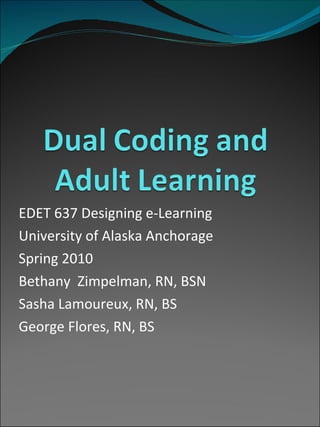 EDET 637 Designing e-Learning University of Alaska Anchorage Spring 2010 Bethany  Zimpelman, RN, BSN Sasha Lamoureux, RN, BS  George Flores, RN, BS 