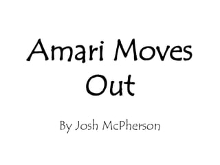 Amari Moves
Out
By Josh McPherson

 