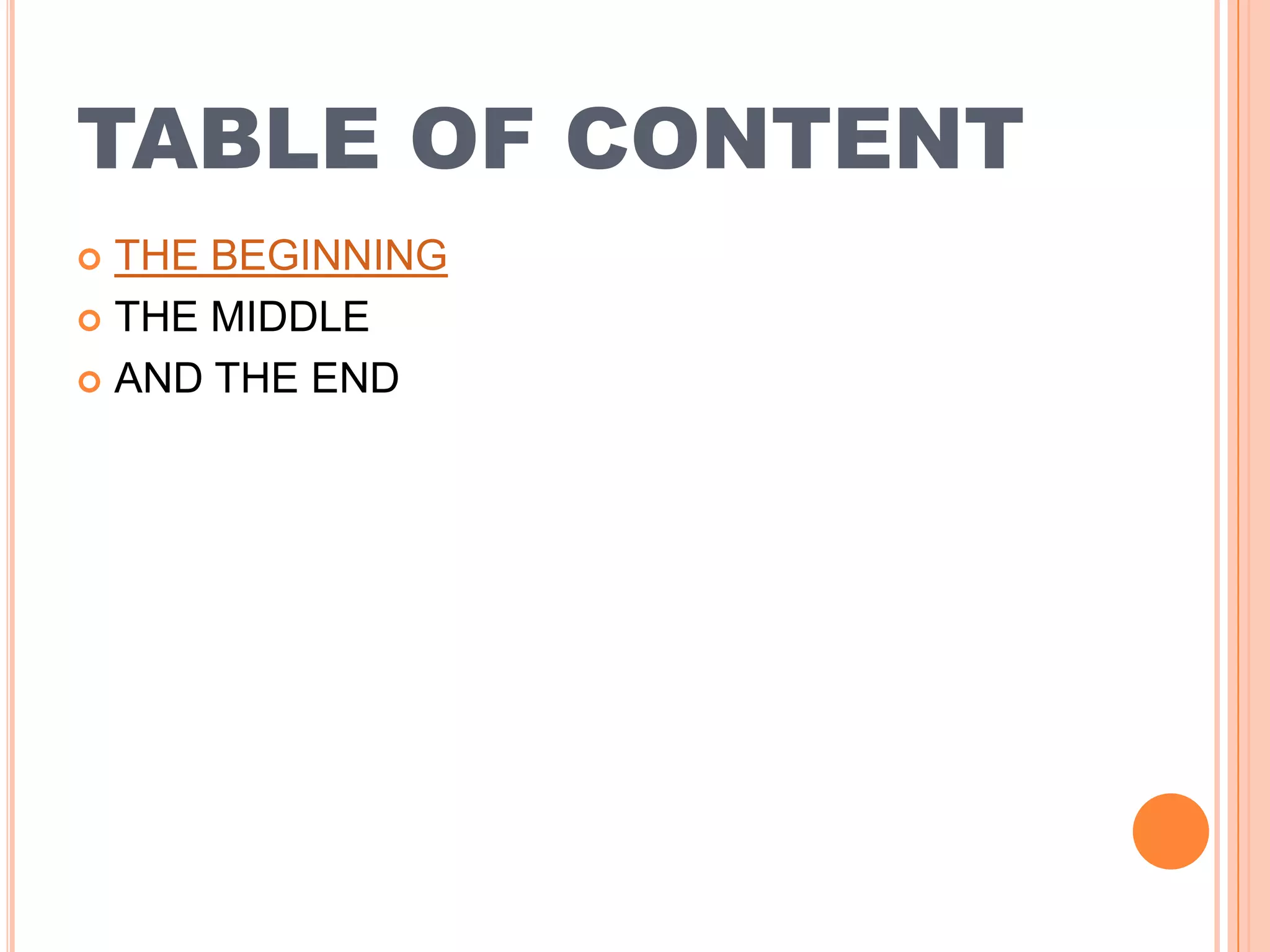 TABLE OF CONTENT THE BEGINNING THE MIDDLE AND THE END