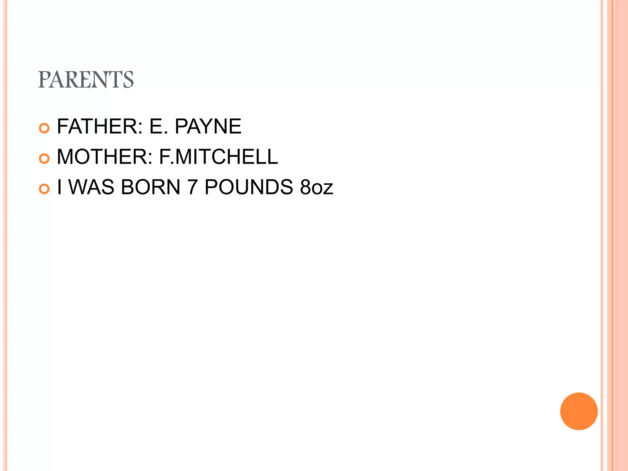 PARENTSFATHER: E. PAYNE MOTHER: F.MITCHELLI WAS BORN 7 POUNDS 8oz
