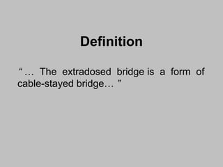 Definition
“ … The extradosed bridge is a form of
cable-stayed bridge… ”

 