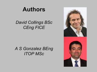Authors
David Collings BSc
CEng FICE

A S Gonzalez BEng
ITOP MSc

 