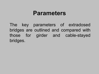 Parameters
The key parameters of extradosed
bridges are outlined and compared with
those for girder and cable-stayed
bridges.

 