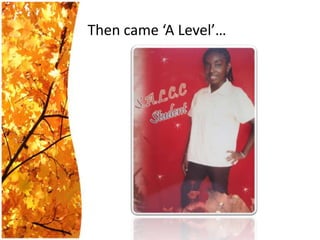 Then came ‘A Level’…