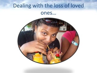 Dealingwith the loss of lovedones…