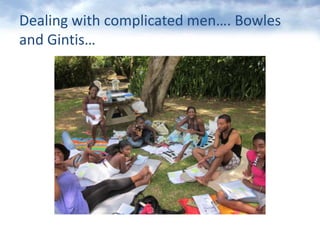 Dealingwithcomplicated men…. Bowles and Gintis…