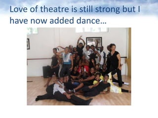 Love of theatreisstillstrong but I have nowadded dance…