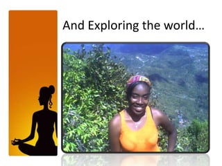 And Exploring the world…