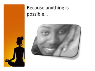 Becauseanythingis possible…