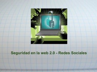 Seguridad en la web 2.0 - Redes Sociales 