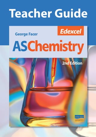 Teacher Guide


        The core 
        principles of 
        chemistry



© Philip Allan Updates   Edexcel  AS Chemistry Teacher Guide
 