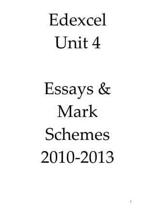 1
Edexcel
Unit 4
Essays &
Mark
Schemes
2010-2013
 