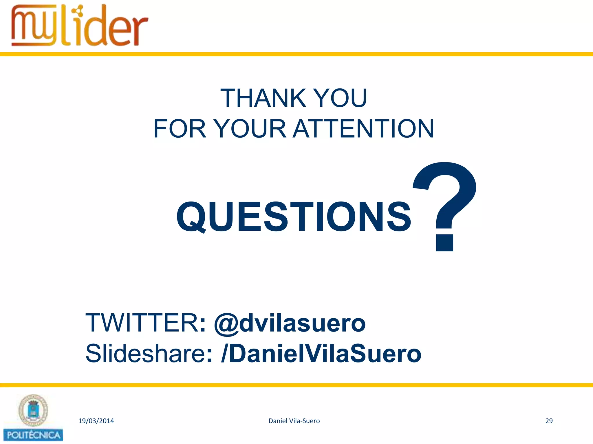 19/03/2014 29Daniel Vila-Suero
THANK YOU
FOR YOUR ATTENTION
QUESTIONS
?
TWITTER: @dvilasuero
Slideshare: /DanielVilaSuero
 