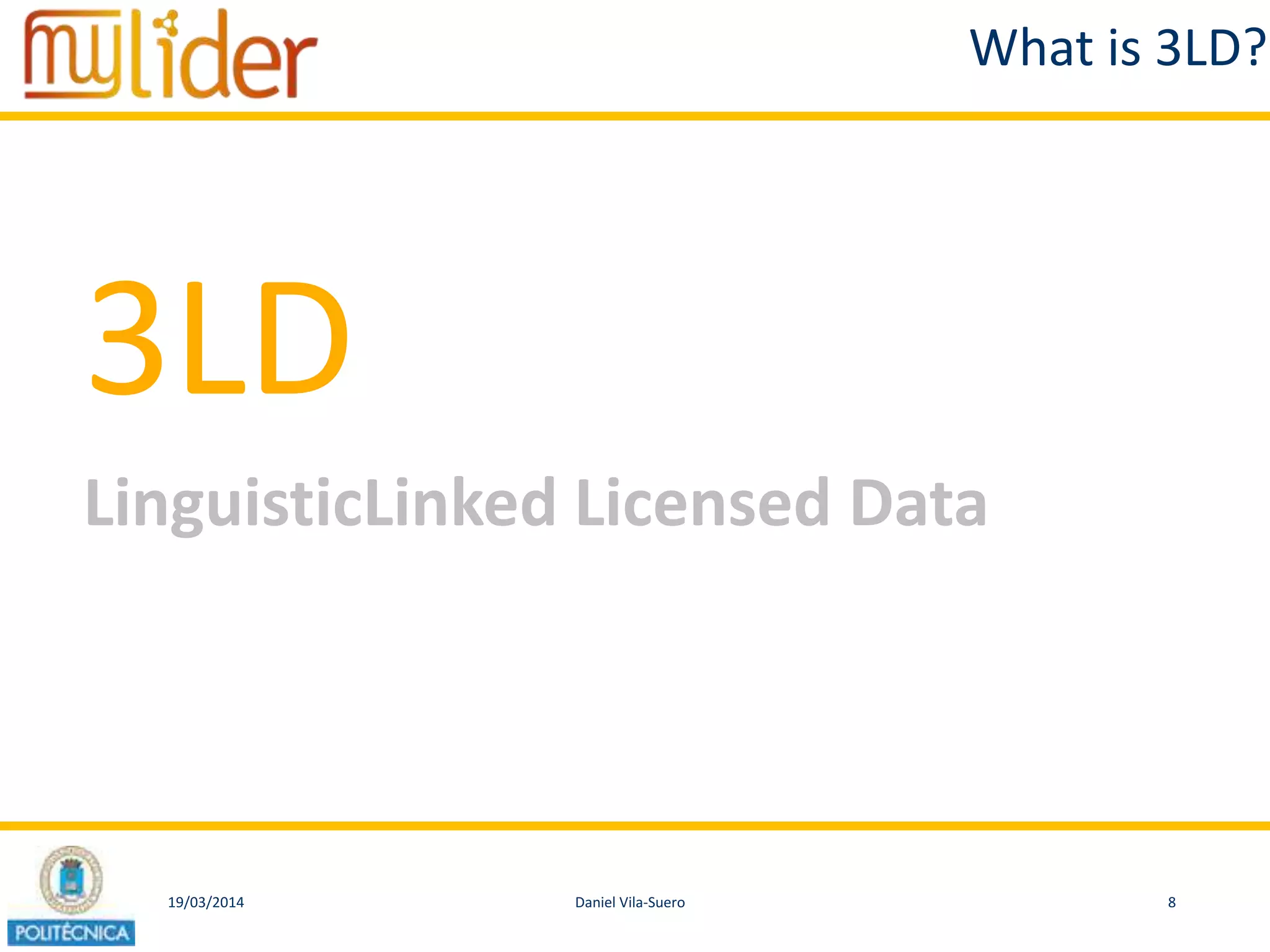 19/03/2014 8Daniel Vila-Suero
What is 3LD?
3LD
LinguisticLinked Licensed Data
 