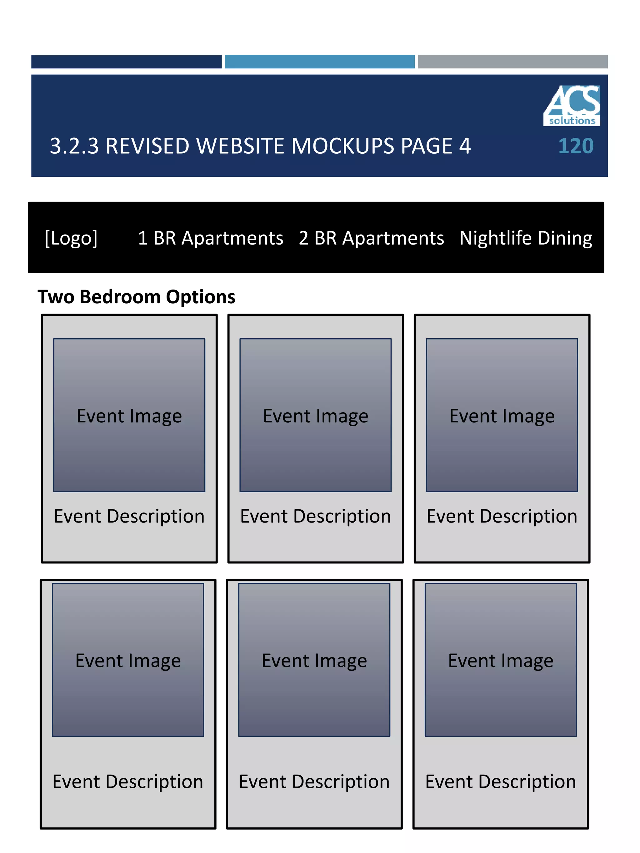 3.2.3 REVISED WEBSITE MOCKUPS PAGE 4 120
[Logo] 1 BR Apartments 2 BR Apartments Nightlife Dining
Two Bedroom Options
Event Description
Event Image
Event Description
Event Image
Event Description
Event Image
Event Description
Event Image
Event Description
Event Image
Event Description
Event Image
 