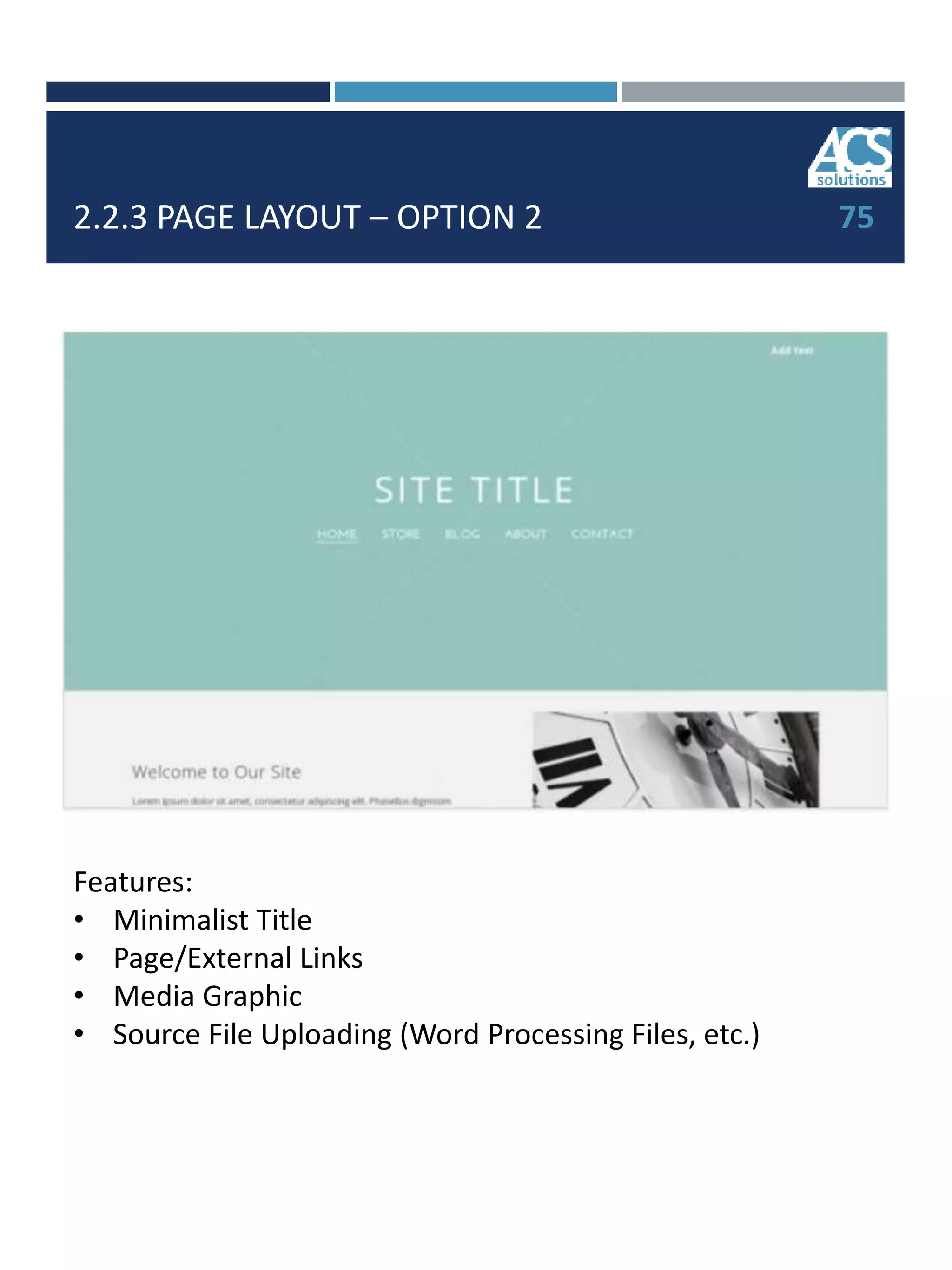 2.2.3 PAGE LAYOUT – OPTION 2 75
Features:
• Minimalist Title
• Page/External Links
• Media Graphic
• Source File Uploading (Word Processing Files, etc.)
 