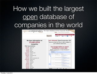How we built the largest
                          open database of
                        companies in the world




Thursday, 7 June 2012
 