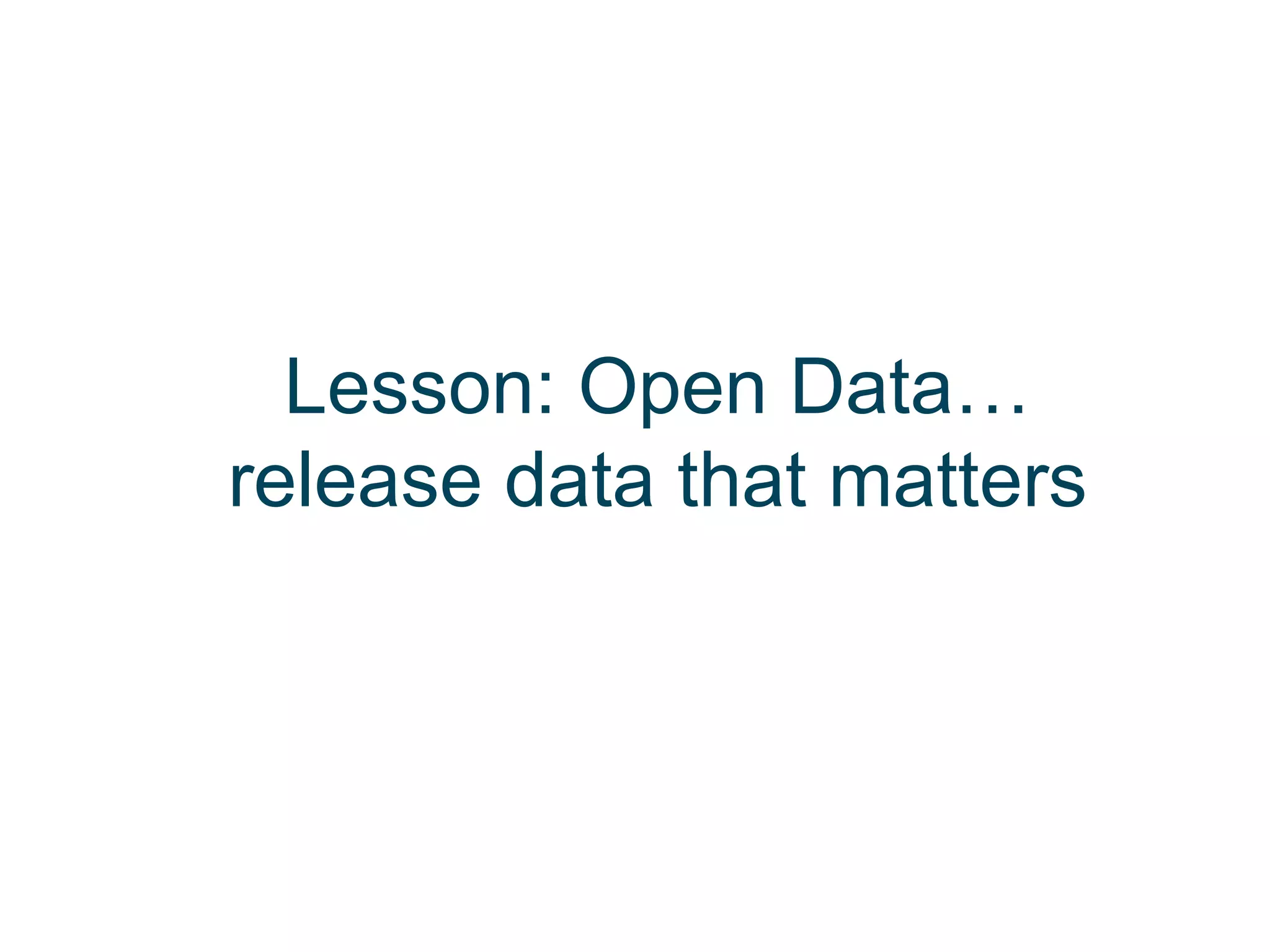 Lesson: Open Data…
release data that matters
 