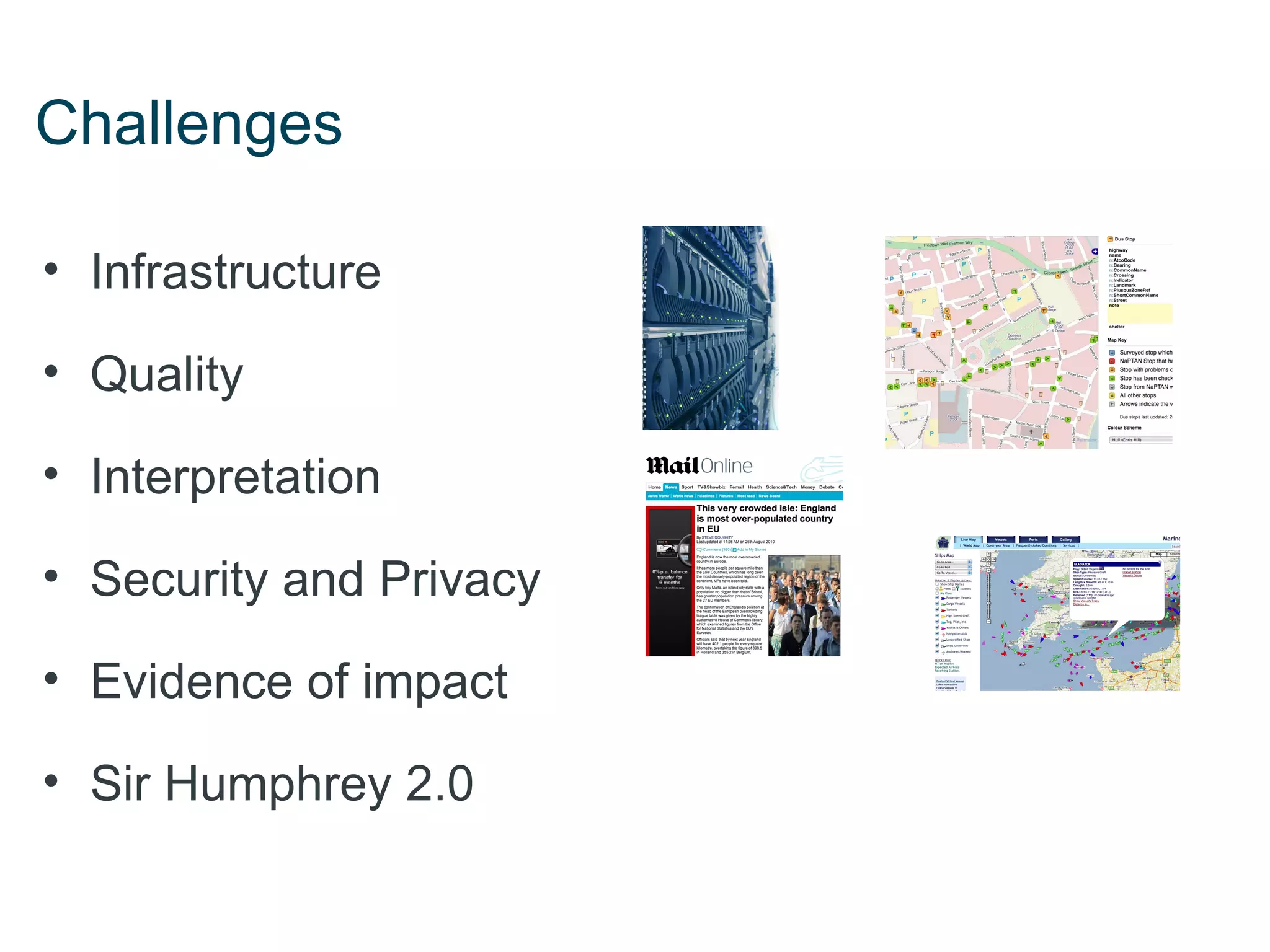 Challenges

• Infrastructure

• Quality

• Interpretation

• Security and Privacy

• Evidence of impact

• Sir Humphrey 2.0
 