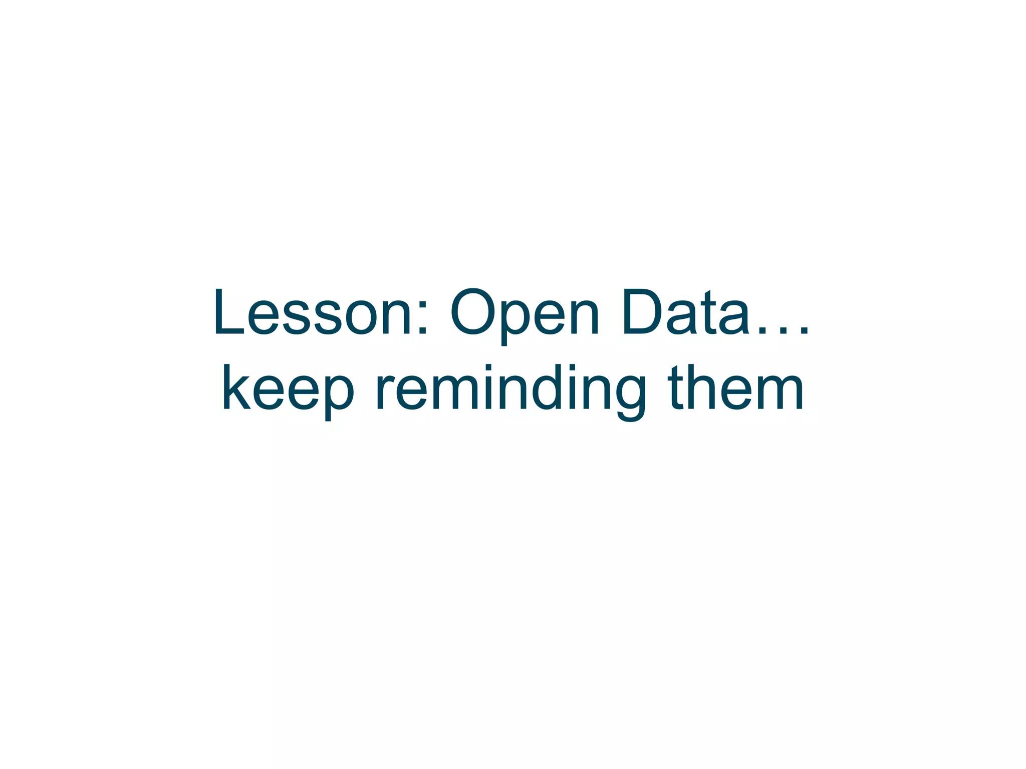 Lesson: Open Data…
keep reminding them
 
