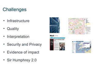 Challenges

• Infrastructure

• Quality

• Interpretation

• Security and Privacy

• Evidence of impact

• Sir Humphrey 2.0
 
