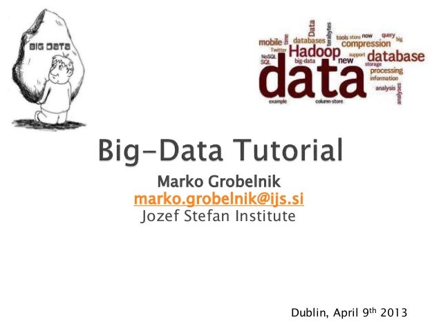 Marko Grobelnikmarko.grobelnik@ijs.si Jozef Stefan Institute                     Dublin, April 9th 2013 