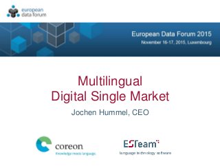 Multilingual
Digital Single Market
Jochen Hummel, CEO
language technology software
 