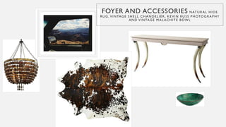 FOYER AND ACCESSORIES NATURAL HIDE
RUG, VINTAGE SHELL CHANDELIER, KEVIN RUSS PHOTOGRAPHY
AND VINTAGE MALACHITE BOWL
 