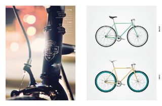 VICTORX-RAY
VICTOR
X-RAY
Retro style meets modern
performance. The Victor
looks as good as a fresh
pressed dress shirt and rides
like a dream.
With it’s smooth cream
frame and mint-green
wheels, the X-Ray is a ride
that looks as sweet as it
would taste, if it weren’t
made of steel.
 