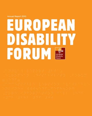 Annual Report 2010




EUROPEAN
DISABILITY
FORUM


                     European Disability Forum | Annual Report 2010 - 1
 