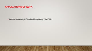 APPLICATIONS OF EDFA
• Dense Wavelength Division Multiplexing (DWDM)
 