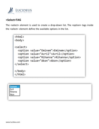 www.lucideus.com
<Select>TAG
The <select> element is used to create a drop-down list. The <option> tags inside
the <select> element define the available options in the list.
 