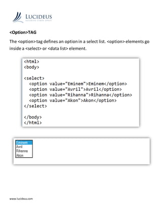 www.lucideus.com
<Option>TAG
The <option>tag defines an optionin a select list. <option> elements go
inside a <select> or <data list> element.
 