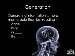 Generation
Generating information is more
memorable than just reading it
Apple
Pear
Or_____
Ra______
 